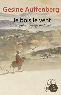 Je bois le vent : un singulier voyage au Soudan