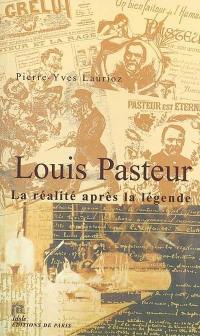 Louis Pasteur : la réalité après la légende