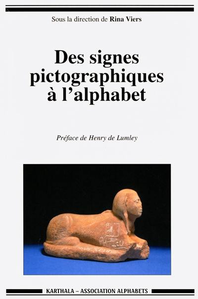 Des signes pictographiques à l'alphabet : la communication écrite en Méditerranée : actes du colloque, 14-15 mai 1996, villa grecque Kérylos à Beaulieu-sur-Mer