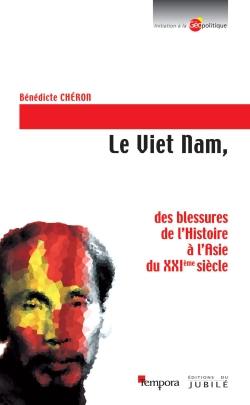 Le Viêt Nam : des blessures de l'histoire à l'Asie du XXIe siècle