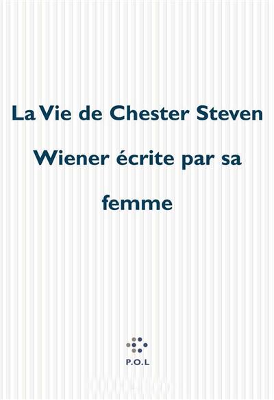 La vie de Chester Steven Wiener écrite par sa femme