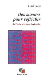 Des savoirs pour réfléchir : de l'école primaire à l'université