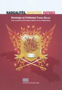 Radicalités, identités, patries : hommage au professeur Francis Balace