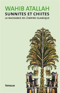 Sunnites et chiites : la naissance de l'empire islamique