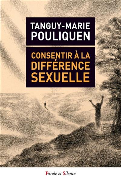 Consentir à la différence sexuelle : théorie du genre, homosexualité, mariage pour tous, autosuffisance de la conscience comme fermetures à l'altérité