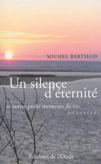 Un silence d'éternité : et autres petits moments de vie