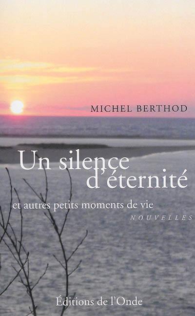 Un silence d'éternité : et autres petits moments de vie