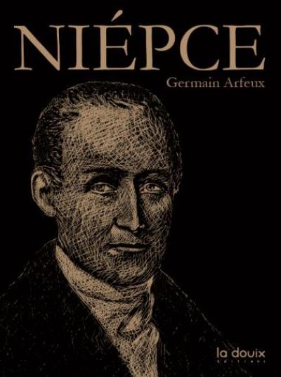 Nicéphore Niépce : l'homme qui tua le temps