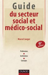 Guide du secteur social et médico-social : professions, institutions, concepts