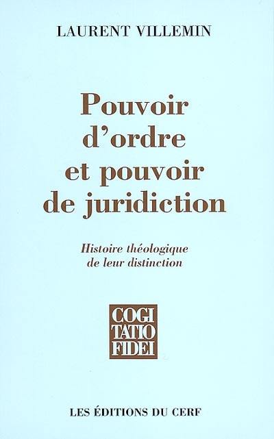 Pouvoir d'ordre et pouvoir de juridiction : histoire théologique de leur distinction