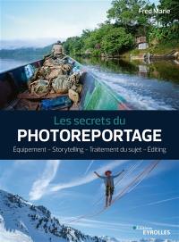 Les secrets du photoreportage : équipement, storytelling, traitement du sujet, editing