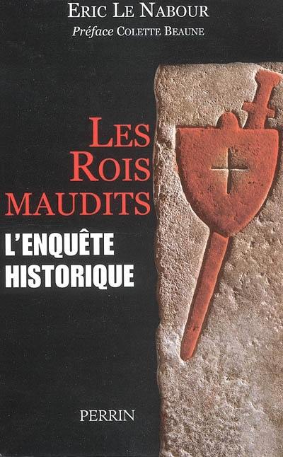 Les rois maudits : l'enquête historique