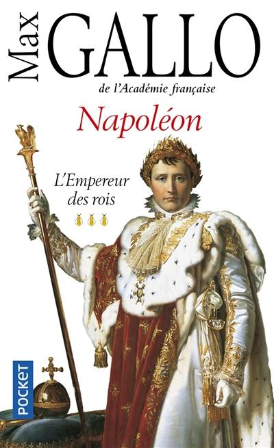 Napoléon. Vol. 3. L'empereur des rois