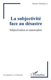 La subjectivité face au désastre : subjectivation et catastrophes