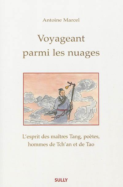 Voyageant parmi les nuages : l'esprit des maîtres Tang, poètes, hommes de Tch'an et de Tao