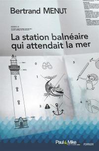 La station balnéaire qui attendait la mer