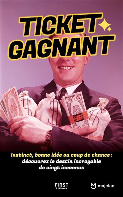 Ticket gagnant : instinct, bonne idée ou coup de chance : découvrez le destin incroyable de vingt inconnus