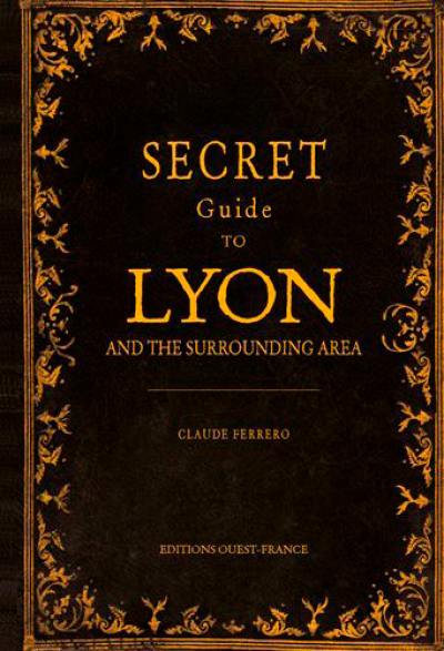 Secret guide to Lyon and the surrounding area