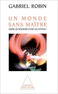 Un monde sans maître : ordre ou désordre entre les nations ?