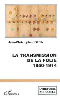 La transmission de la folie : 1850-1914