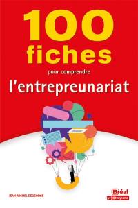 100 fiches pour comprendre l'entrepreneuriat