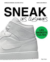 Sneak, les classiques : les baskets cultes : modèles iconiques, culture & style