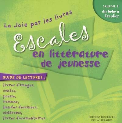 Escales en littérature de jeunesse. Vol. 1. Du bébé à l'écolier : guide de lectures