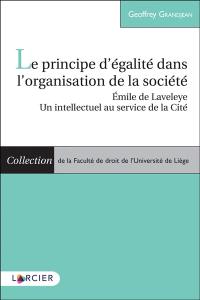 Le principe d'égalité dans l'organisation de la société : Emile de Laveleye, un intellectuel au service de la cité