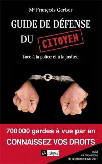 Guide de défense du citoyen : face à la police et à la justice