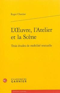 L'oeuvre, l'atelier et la scène : trois études de mobilité textuelle