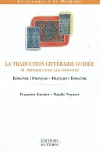 La traduction littéraire guidée : du premier cycle aux concours : espagnol-français, français-espagnol