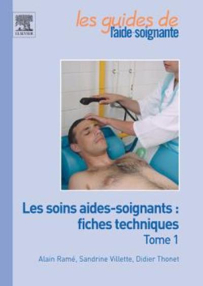 Les soins aides-soignants : fiches techniques. Vol. 1