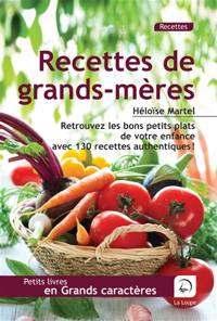 Recettes de grands-mères : retrouvez les bons petits plats de votre enfance avec 130 recettes authentiques !