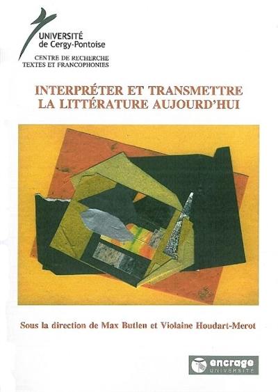 Interpréter et transmettre la littérature aujourd'hui