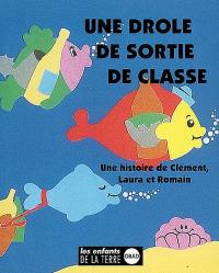 Une drôle de sortie de classe : une histoire de Clément, Laura et Romain