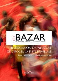 Ici bazar : un autre monde du travail, n° 19. Transmission d'une école de cirque : la piste familiale : rencontre avec l'Elastique citrique