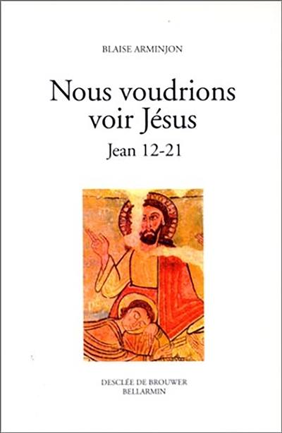 Nous voudrions voir Jésus. Vol. 2. Jean 12-21