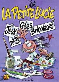 La petite Lucie : jeux, gags, bricolages. Vol. 3