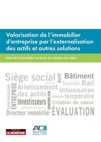 Valorisation de l'immobilier d'entreprise par l'externalisation des actifs et autres solutions : faire de l'immobilier un levier de création de valeur