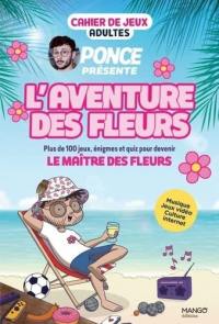 L'aventure des fleurs : cahier de jeux adultes : plus de 100 jeux, énigmes et quiz pour devenir le maître des fleurs