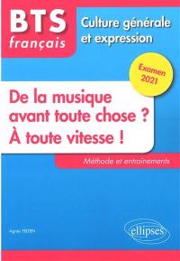 De la musique avant toute chose ?, A toute vitesse ! : BTS français, méthode et entraînements : culture générale et expression, examen 2021