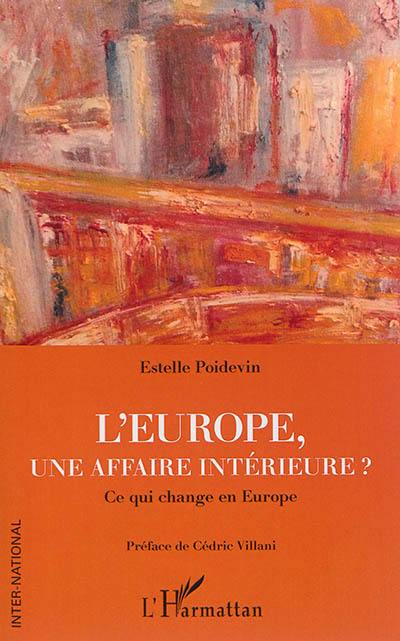 L'Europe, une affaire intérieure ? : ce qui change en Europe