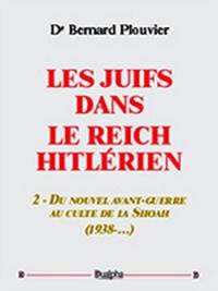 Les Juifs dans le Reich hitlérien. Vol. 2. Du nouvel avant-guerre au culte de la Shoah : 1938-...