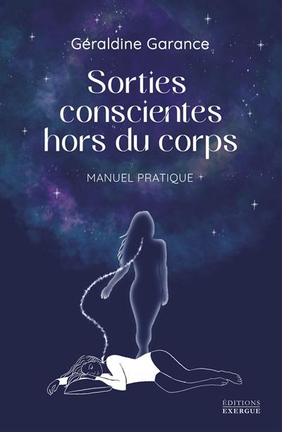 Sorties conscientes hors du corps : manuel pratique