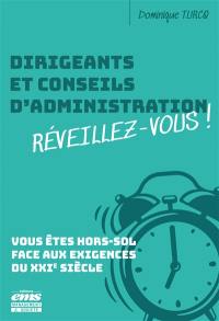 Dirigeants et conseils d'administration, réveillez-vous ! : vous êtes hors-sol face aux exigences du XXIe siècle