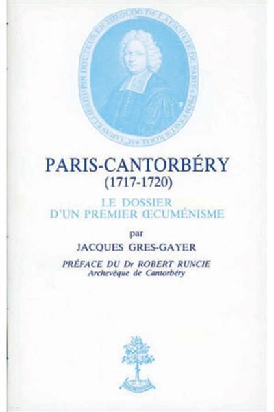 Paris-Cantorbéry : le dossier d'un premier oecuménisme 1717-1720