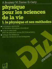 Physique pour les sciences de la vie. Vol. 1. La Physique et ses méthodes