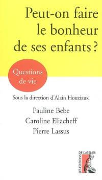 Peut-on faire le bonheur de ses enfants ?