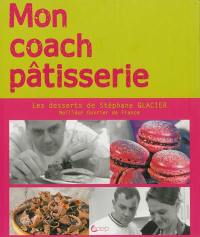 Les desserts de Stéphane : mon coach pâtisserie