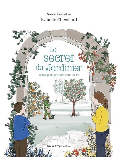 Le secret du jardinier : conte pour grandir dans la foi